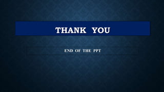 THANK YOU
END OF THE PPT
 