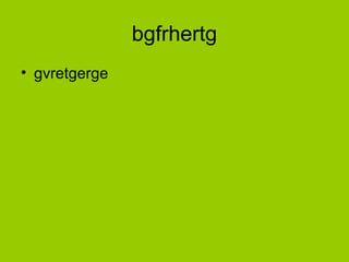 bgfrhertg
• gvretgerge