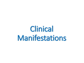 Clinical
Manifestations
 