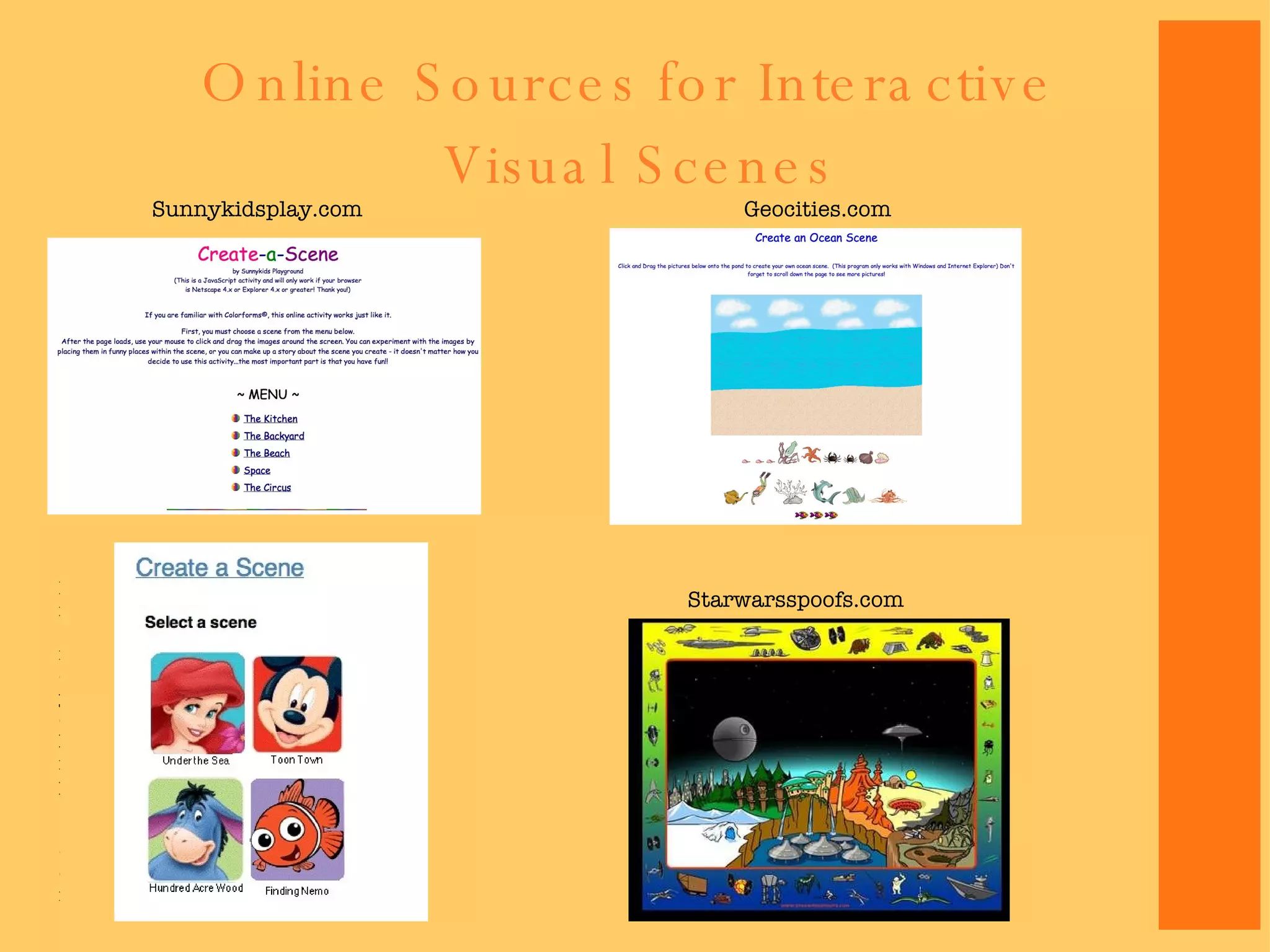 Online Sources for Interactive  Visual Scenes Sunnykidsplay.com Geocities.com Disneyclips.com Starwarsspoofs.com 