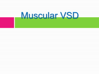 Muscular VSD
 