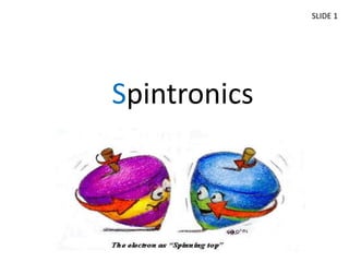 Spintronics 
SLIDE 1 
 