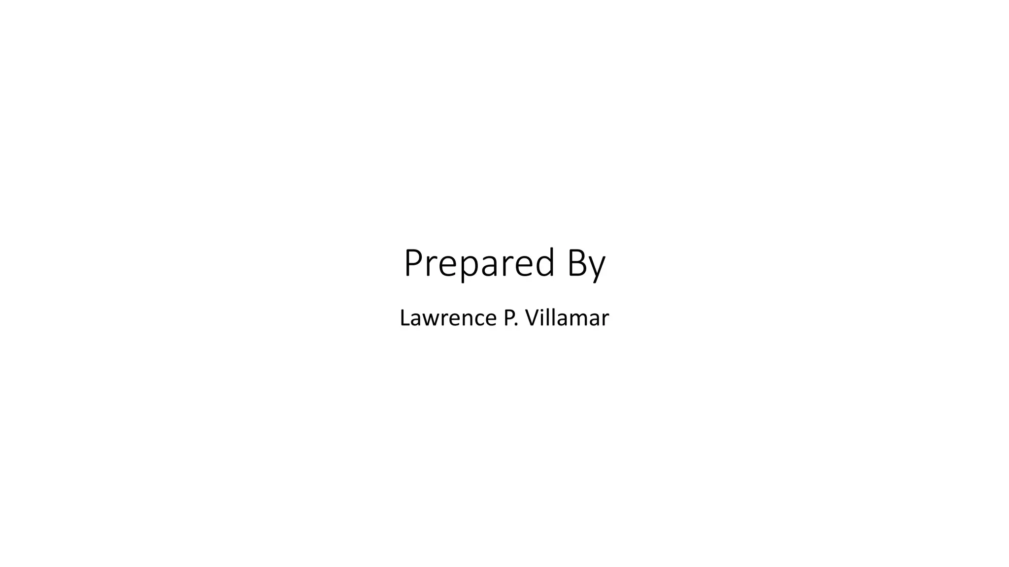 Prepared By
Lawrence P. Villamar
 