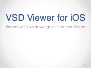 VSD Viewer for iOS
Preview MS Visio drawings on iPad and iPhone
 