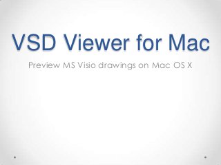 VSD Viewer for Mac
Preview MS Visio drawings on Mac OS X
 