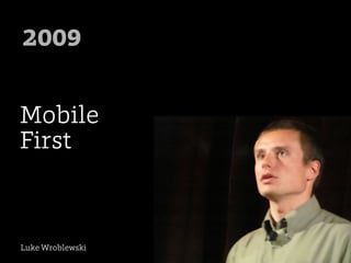 2009


Mobile
First



Luke Wroblewski
 
