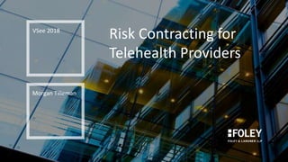 Risk Contracting for
Telehealth Providers
VSee 2018
Morgan Tilleman
 