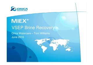 VSEP Brine Recovery
Orica Watercare – Tom Williams
June 2010
 