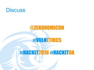 #VULNETHICS
@ZERONOMICON
Discuss
#HACKIT2016 #HACKITUA
 