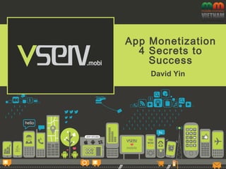 App Monetization
4 Secrets to
Success
David Yin
 