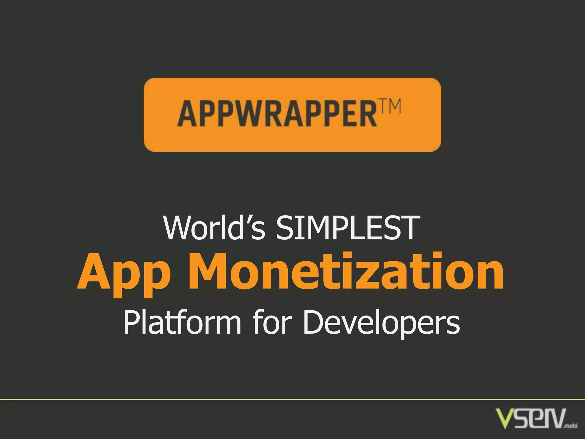 World’s SIMPLEST

App Monetization
Platform for Developers

 