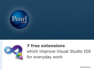 7 free extensions
which improve Visual Studio IDE
for everyday work

                         Shandor Sharvari
 