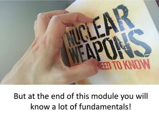 But at the end of this module you will
     know a lot of fundamentals!
 