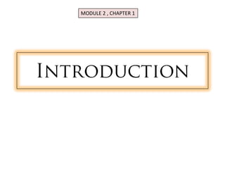MODULE 2 , CHAPTER 1
 