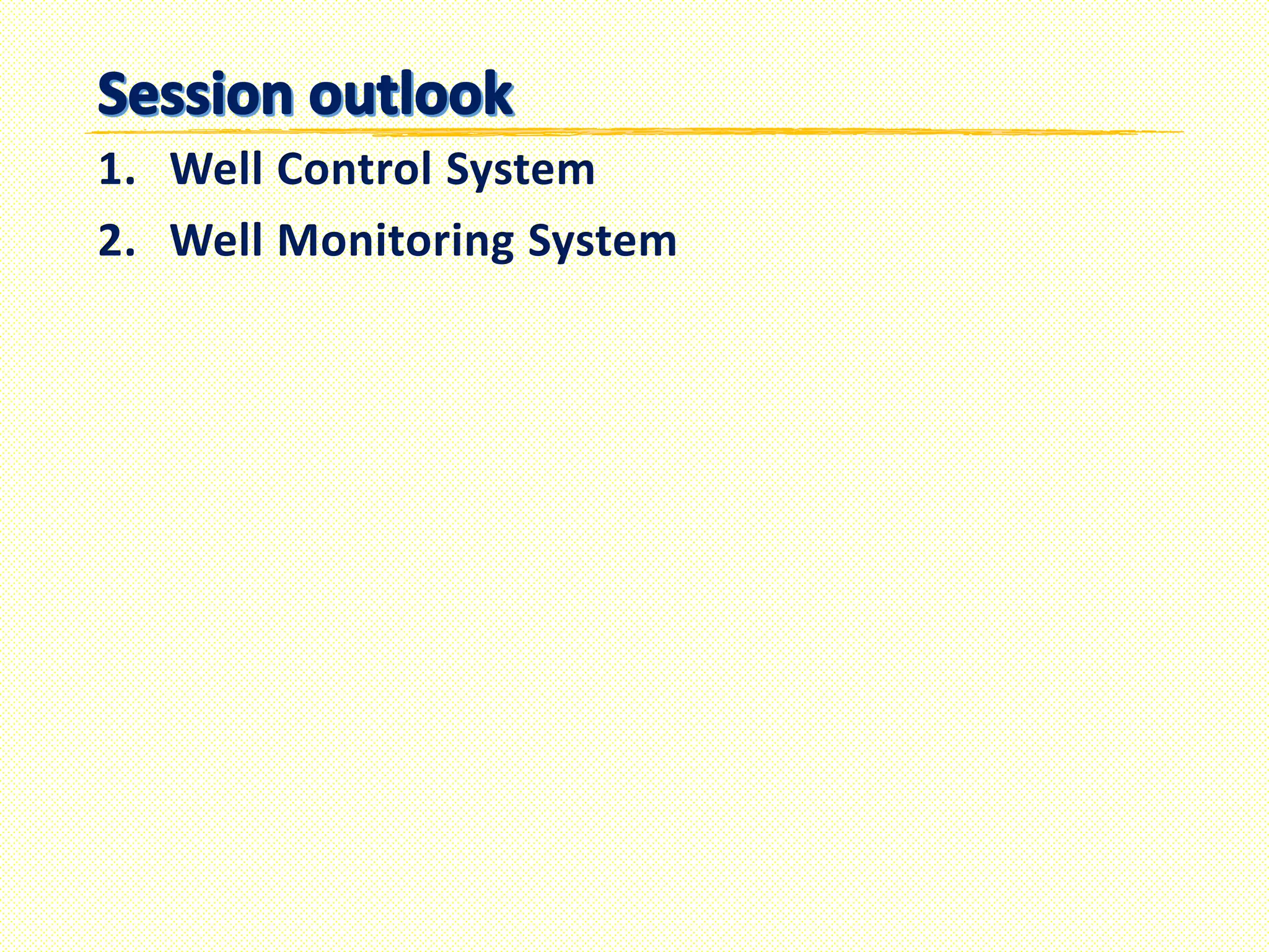 1. Well Control System
2. Well Monitoring System
 