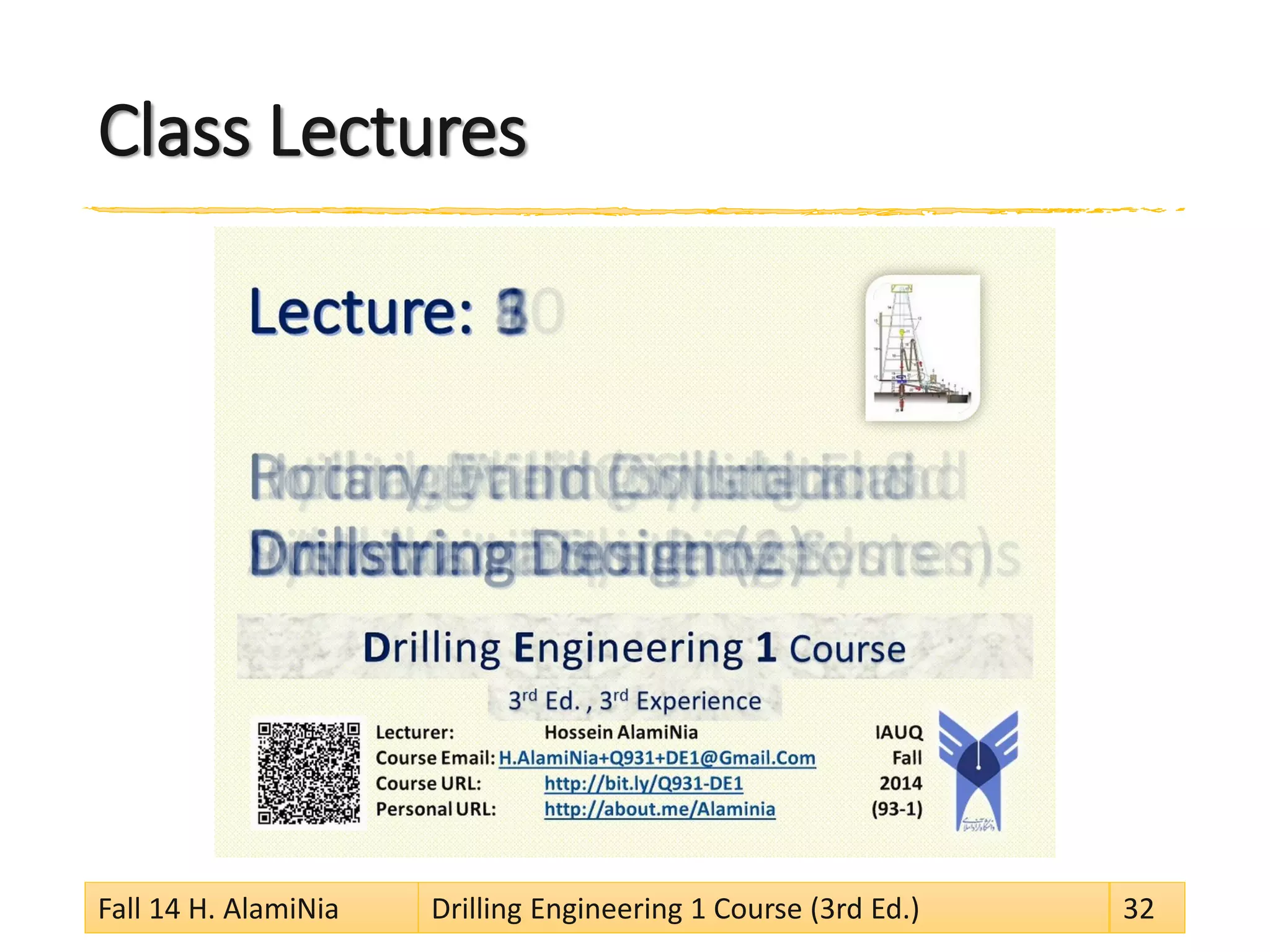 Class Lectures
Fall 14 H. AlamiNia Drilling Engineering 1 Course (3rd Ed.) 32
 
