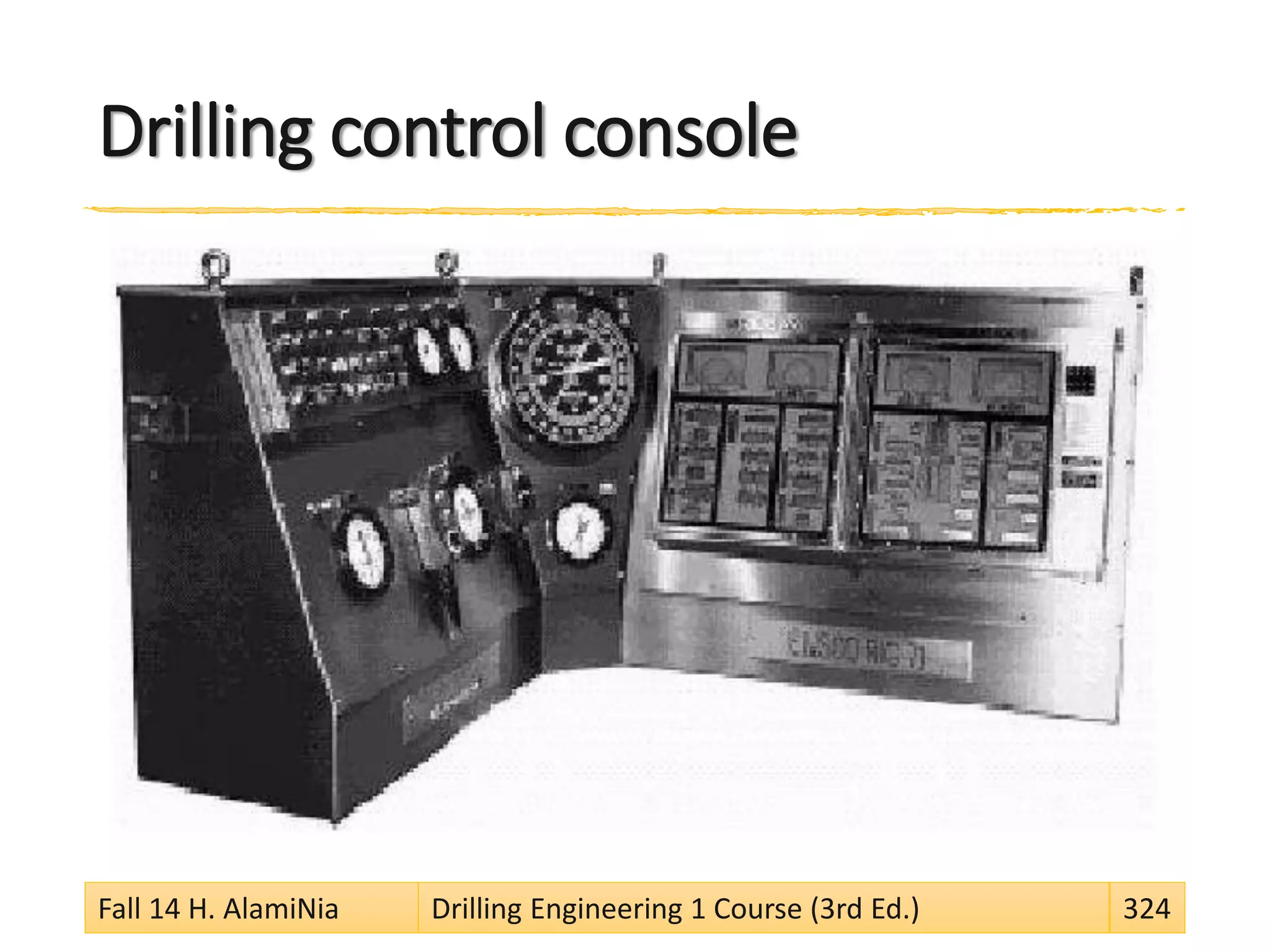 Drilling control console
Fall 14 H. AlamiNia Drilling Engineering 1 Course (3rd Ed.) 324
 