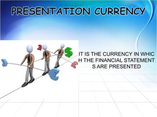 IT IS THE CURRENCY IN WHIC
H THE FINANCIAL STATEMENT
S ARE PRESENTED
 