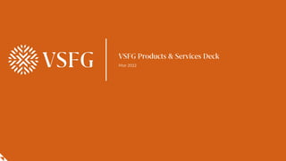 VSFG Products & Services Deck
Mar 2022
 