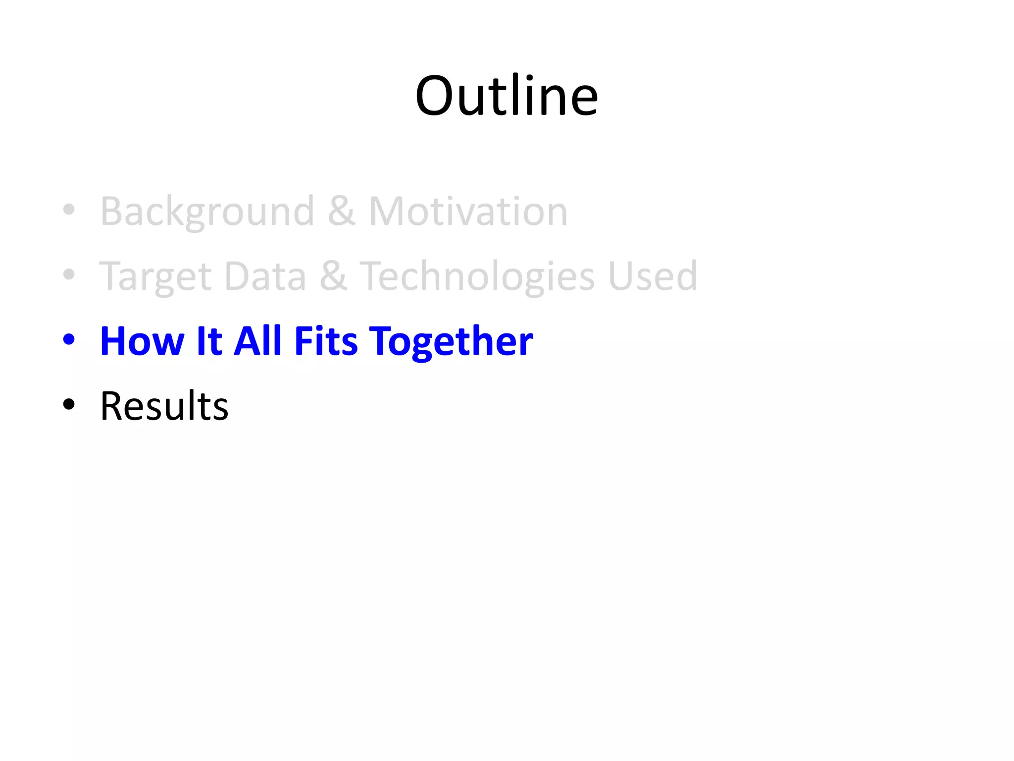Outline
• Background & Motivation
• Target Data & Technologies Used
• How It All Fits Together
• Results
 