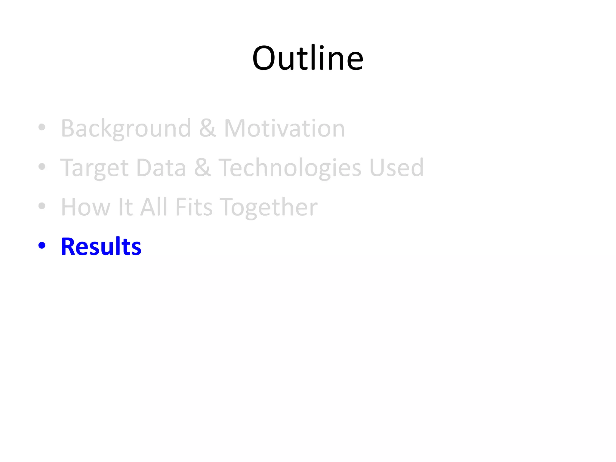 Outline
• Background & Motivation
• Target Data & Technologies Used
• How It All Fits Together
• Results
 