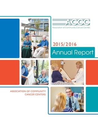 2015/2016
ASSOCIATION OF COMMUNITY
CANCER CENTERS
Annual Report
 