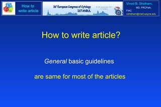 General  basic guidelines  are same for most of the articles How to write article? 