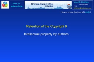 Retention of the  Copyright  & Intellectual property by authors  How to  chose the journal ( contd ) 