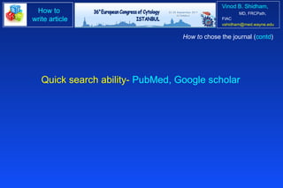 Quick search ability-  PubMed, Google scholar How to  chose the journal ( contd ) 
