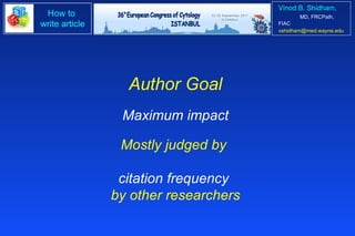 Author Goal Maximum impact Mostly judged by  citation frequency  by other researchers 