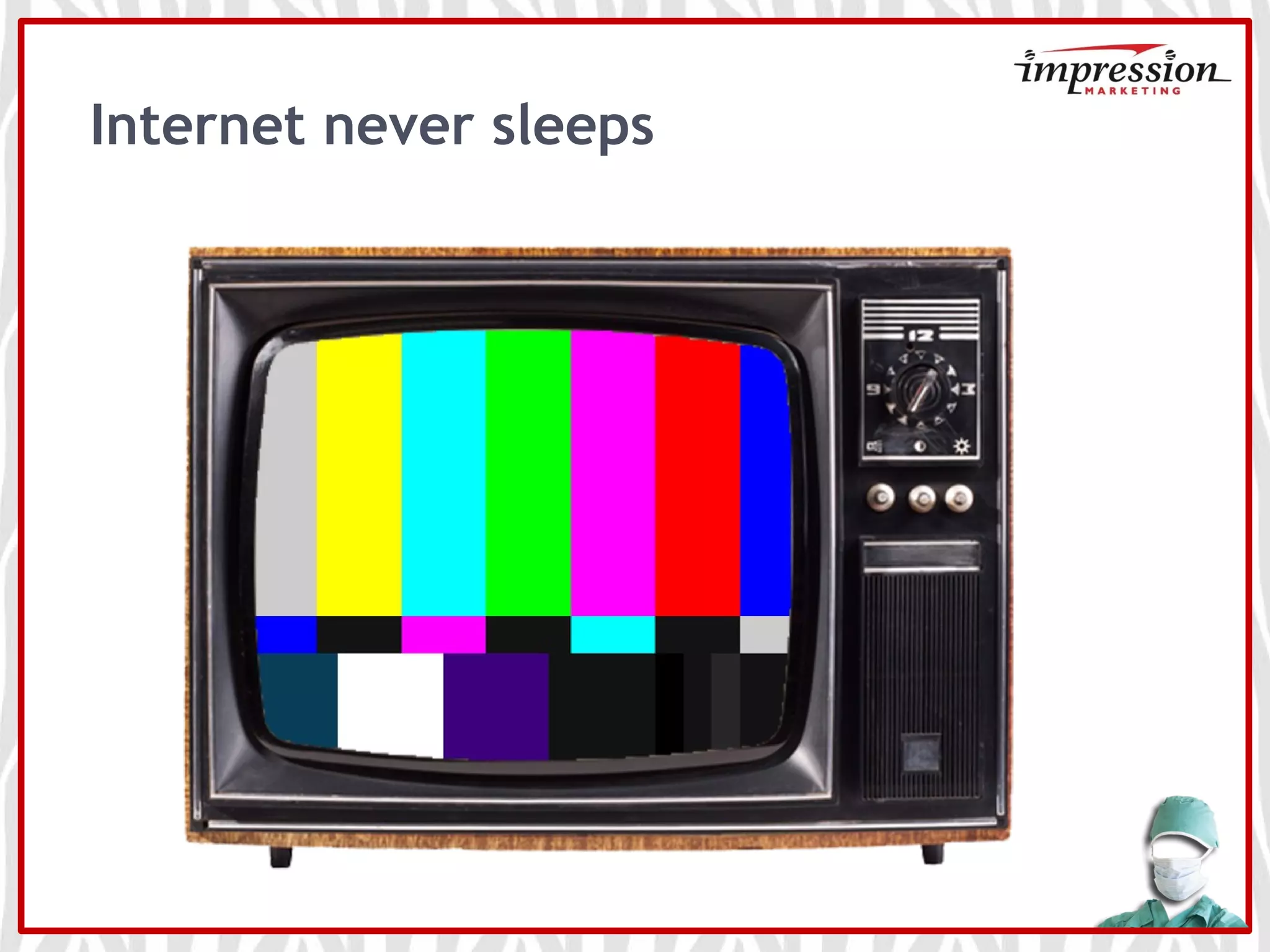 Internet never sleeps
 