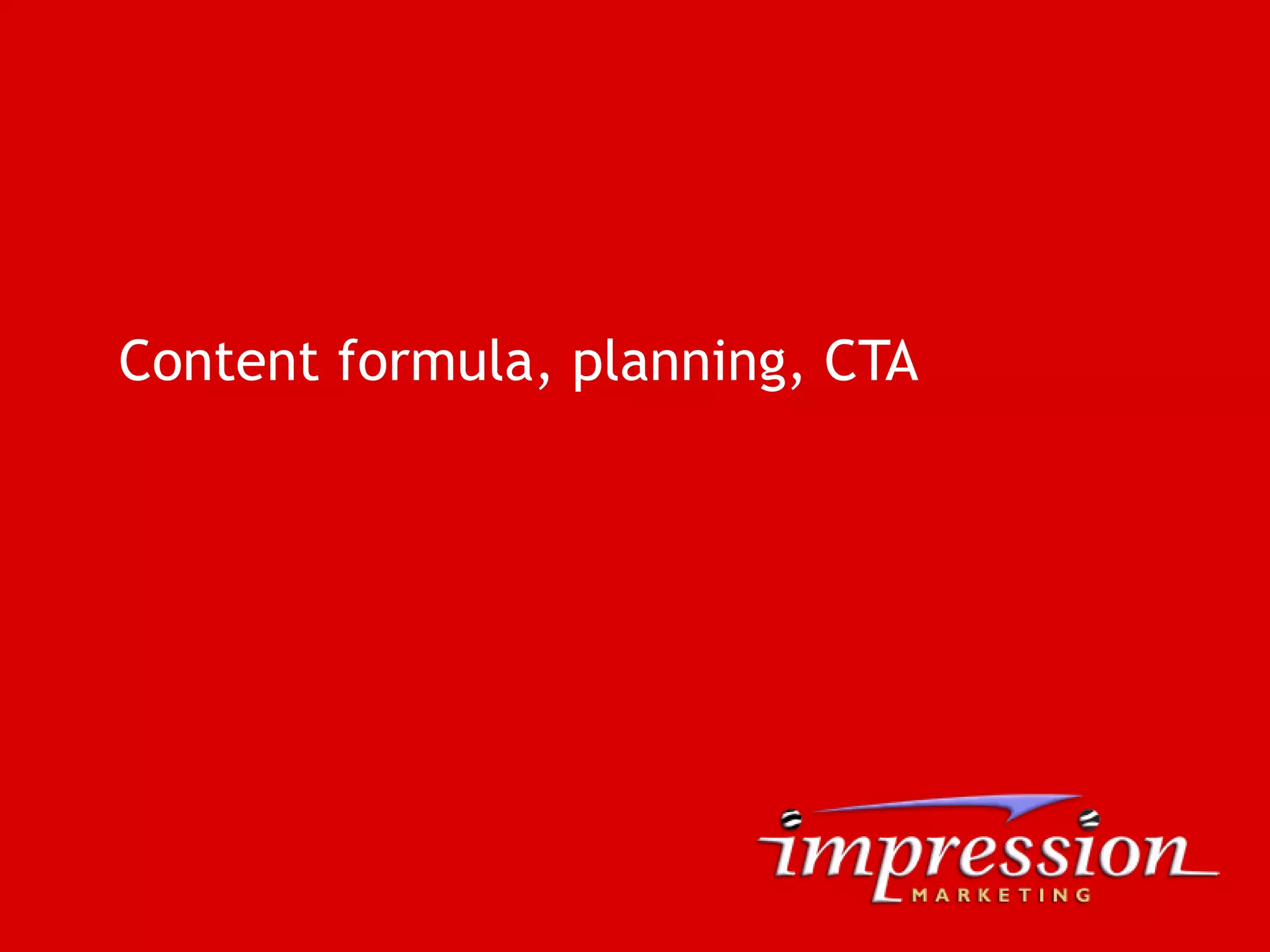 Content formula, planning, CTA
 