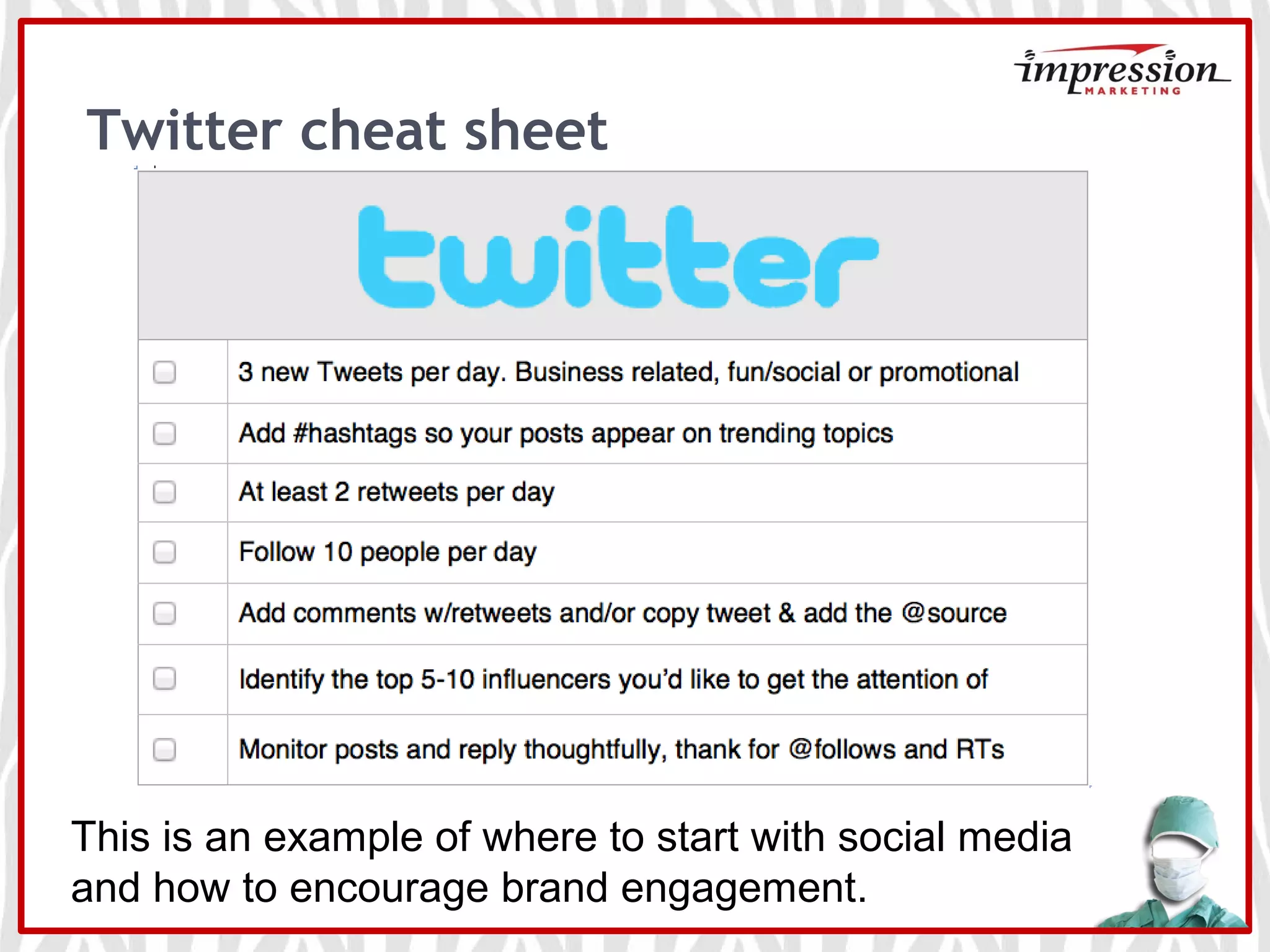 Twitter cheat sheet
This is an example of where to start with social media
and how to encourage brand engagement.
 