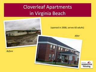 Cloverleaf Apartments
            in Virginia Beach

                    (opened in 2008, serves 60 adults)


                                            After




Before
 