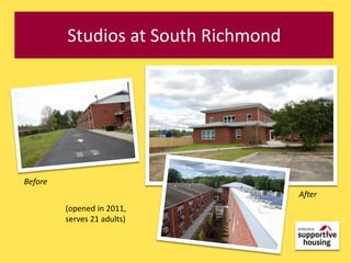 Studios at South Richmond




Before
                                     After
         (opened in 2011,
         serves 21 adults)
 