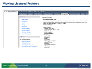 2-33 
© 2013 VMware Inc. All rights reserved 
VMware vSphere: Install, Configure, Manage 
Viewing Licensed Features 
XXXXX-XXXXX-XXXXX-XXXXX  