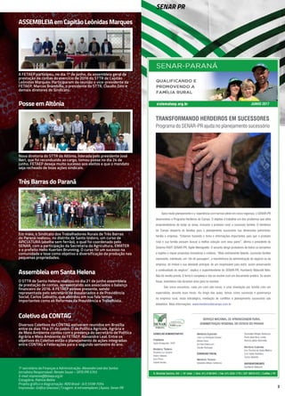 3
1º secretário de Finanças e Administração: Alexandre Leal dos Santos
Jornalista Responsável: Renata Souza – SRTE/PR 5703
E-mail: imprensa@fetaep.org.br
Estagiária: Patrícia Beline
Projeto gráfico e diagramação: RDO Brasil - (41) 3338-7054
Impressão: Gráfica Graciosa | Tiragem: 6 mil exemplares | Apoio: Senar-PR
SENAR PR
ASSEMBLEIAemCapitãoLeônidasMarques
A FETAEP participou, no dia 1º de junho, da assembleia geral de
prestação de contas do exercício de 2016 do STTR de Capitão
Leônidas Marques. Participaram da reunião o vice-presidente da
FETAEP, Marcos Brambilla; o presidente do STTR, Claudio Zeni e
demais diretores do Sindicato.
JUNHO 2017
TRANSFORMANDO HERDEIROS EM SUCESSORES
Programa do SENAR-PR ajuda no planejamento sucessório
Após muito planejamento e a experiência com turmas piloto em cinco regionais, o SENAR-PR
desenvolveu o Programa Herdeiros do Campo. O objetivo é trabalhar um dos problemas que afeta
empreendedores de todas as áreas, inclusive o produtor rural: a sucessão familiar. O Herdeiros
do Campo desperta as famílias para o planejamento sucessório nas dimensões patrimônio,
família e empresa. “Estamos trazendo o tema e informações importantes para que o produtor
rural e sua família possam buscar a melhor solução com seus pares”, afirma o presidente do
Sistema FAEP/ SENAR-PR, Ágide Meneguette. O assunto atinge produtores de todos os tamanhos
e regiões e requer propostas inovadoras e criativas. “Mais estritamente falando, sucessão familiar
representa, sobretudo, um ‘rito de passagem’, a transferência da administração do negócio ou da
empresa, do imóvel e sua atividade principal, de um responsável para outro, assim preservando
a continuidade do negócio”, explica o superintendente do SENAR-PR, Humberto Malucelli Neto.
Não há receita pronta. O tema é complexo e não se resolve com um documento jurídico. Se assim
fosse, inventários não durariam anos para se resolver.
São cinco encontros, cada um com oito horas, e uma orientação por família com um
especialista, durante duas horas. Ao longo das aulas, temas como sucessão e governança
na empresa rural, visão estratégica, mediação de conflitos e planejamento sucessório são
debatidos. Mais informações: www.herdeirosdocampo.com.br
Posse em Altônia
Nova diretoria do STTR de Altônia, liderada pelo presidente José
Neri, que foi reconduzido ao cargo, tomou posse no dia 24 de
junho. FETAEP deseja muito sucesso aos eleitos e que o mandato
seja recheado de boas ações sindicais.
Três Barras do Paraná
Em maio, o Sindicato dos Trabalhadores Rurais de Três Barras
do Paraná realizou, no distrito de Santo Izidoro, um curso de
APICULTURA (abelha sem ferrão), o qual foi coordenado pelo
SENAR, com a participação da Secretaria da Agricultura, EMATER
e o prefeito Helio Kuerten Brunning. O curso foi um sucesso na
comunidade e teve como objetivo a diversificação da produção nas
pequenas propriedades.
Assembleia em Santa Helena
O STTR de Santa Helena realizou no dia 21 de junho assembleia
de prestação de contas, apresentando aos associados o balanço
financeiro de 2016. A FETAEP esteve presente, sendo
representada pelo secretário de Assalariados e de Previdência
Social, Carlos Gabiatto, que abordou em sua fala temas
importantes como as Reformas da Previdência e Trabalhista.
Coletivo da CONTAG
Diversos Coletivos da CONTAG estiveram reunidos em Brasília
entre os dias 19 a 21 de junho. O de Política Agrícola, Agrária e
de Meio Ambiente contou com a presença do secretário de Política
Agrária e Meio Ambiente da FETAEP, Alexandre Leal. Entre os
objetivos do Coletivo estão o planejamento de ações integradas
entre CONTAG e Federações para o segundo semestre do ano.
 