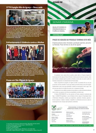 3
1º secretário de Finanças e Administração: Alexandre Leal dos Santos
Jornalista Responsável: Renata Souza – SRTE/PR 5703
E-mail: imprensa@fetaep.org.br
Estagiária: Patrícia Beline
Projeto gráfico e diagramação: RDO Brasil - (41) 3338-7054
Impressão: Gráfica Graciosa | Tiragem: 6 mil exemplares | Apoio: Senar-PR
SENAR PR
STTR EspigãoAlto do Iguaçu –Novasede
O STTR de Espigão Alto do Iguaçu está de casa nova. Após um ano
de construção, a nova sede foi inaugurada no final de fevereiro. O
prédio em seus 200 m² possui dois andares, salas amplas, dois
banheiros e muito mais. “Ou seja, mais conforto aos nossos
trabalhadores e trabalhadoras rurais”, comenta o presidente do
STTR, Ataíde Rodrigues de Quadros. Foi em sua gestão que a
diretoria despertou para a necessidade de uma nova sede, já que a
anterior estava bem deteriorada, “inclusive com riscos de
desabamento”, disse ele.
JULHO 2017
PRAZO DE ADESÃO AO PROSOLO TERMINA ESTE MÊS
Empresa precisa estar vinculada a produção agrícola, pecuária
ou florestal. Prazo termina no dia 29 de agosto
Os produtores rurais, pessoa física ou jurídica, podem aderir ao Programa Integrado de
Conservação de Solo e Água do Paraná (Prosolo). A abertura para inscrição de empresas, desde
que vinculada à produção agrícola, pecuária ou florestal, ocorreu após um parecer jurídico da
Secretaria da Agricultura e do Abastecimento do Paraná (Seab).
Desde o lançamento do programa, em agosto de 2016, os produtores têm um ano para
se inscrever, de forma voluntária. O prazo para adesão ao Prosolo termina no dia 29 de agosto.
Posteriormente, mais um ano para apresentar o projeto de conservação de solo e água. E até
três anos para colocá-lo em prática de acordo com o cronograma do projeto.
O programa tem como objetivo incentivar as boas práticas no campo enfrentando problemas
como a erosão, que apareceu com força nas propriedades nos últimos anos.
O Sistema FAEP/SENAR-PR é um dos parceiros do Prosolo, programa coordenado pela
Seab. O SENAR-PR disponibiliza o curso de Manejo de Solo e Água em Propriedades Rurais
e Microbacias Hidrográficas, voltados para engenheiros: agrônomos, florestais, agrícolas e
técnicos agrícolas. O objetivo é atualizar e requalificar os profissionais para que as ações de
conservação do solo e da água sejam aplicadas corretamente.
Enfrentamento à Violência contra a Mulher
A FETAEP esteve no dia 17 de julho na reunião da Câmara Técnica
da Gestão Estadual do Pacto Nacional de Enfrentamento à
Violência Contra a Mulher, no Palácio das Araucárias. Entre as
pautas debatidas, o destaque: fica com as comemorações de
aniversário da Lei Maria da Penha (Lei nº 11.340/2006), que
acontece no mês de agosto. A secretária de Mulheres da
Federação, Marucha Vettorazzi, destaca que a Violência contra
mulher não é só física. “A violência doméstica vai muito além da
agressão física ou do estupro, já que existem outros dez tipos de
abuso como humilhação, xingamentos, diminuição da autoestima,
exposição da vida íntima, entre outros”, comenta.
Posse em São Miguel do Iguaçu
Nova diretoria do STTR de São Miguel do Iguaçu (Regional Oeste
da FETAEP) tomou posse em 31 de julho. Diversos dirigentes da
Regional prestigiaram a solenidade, que também contou com a
presença do secretário de Formação e Organização Sindical da
FETAEP, Claudio Rodrigues.
 