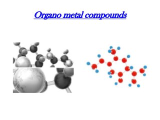 Organo metal compounds

 