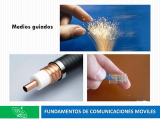 FUNDAMENTOS DE COMUNICACIONES MOVILES
Medios guiados
 