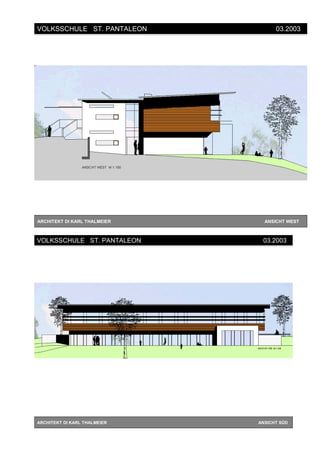ARCHITEKT DI KARL THALMEIER ANSICHT WEST
VOLKSSCHULE ST. PANTALEON 03.2003
ARCHITEKT DI KARL THALMEIER ANSICHT SÜD
VOLKSSCHULE ST. PANTALEON 03.2003
 