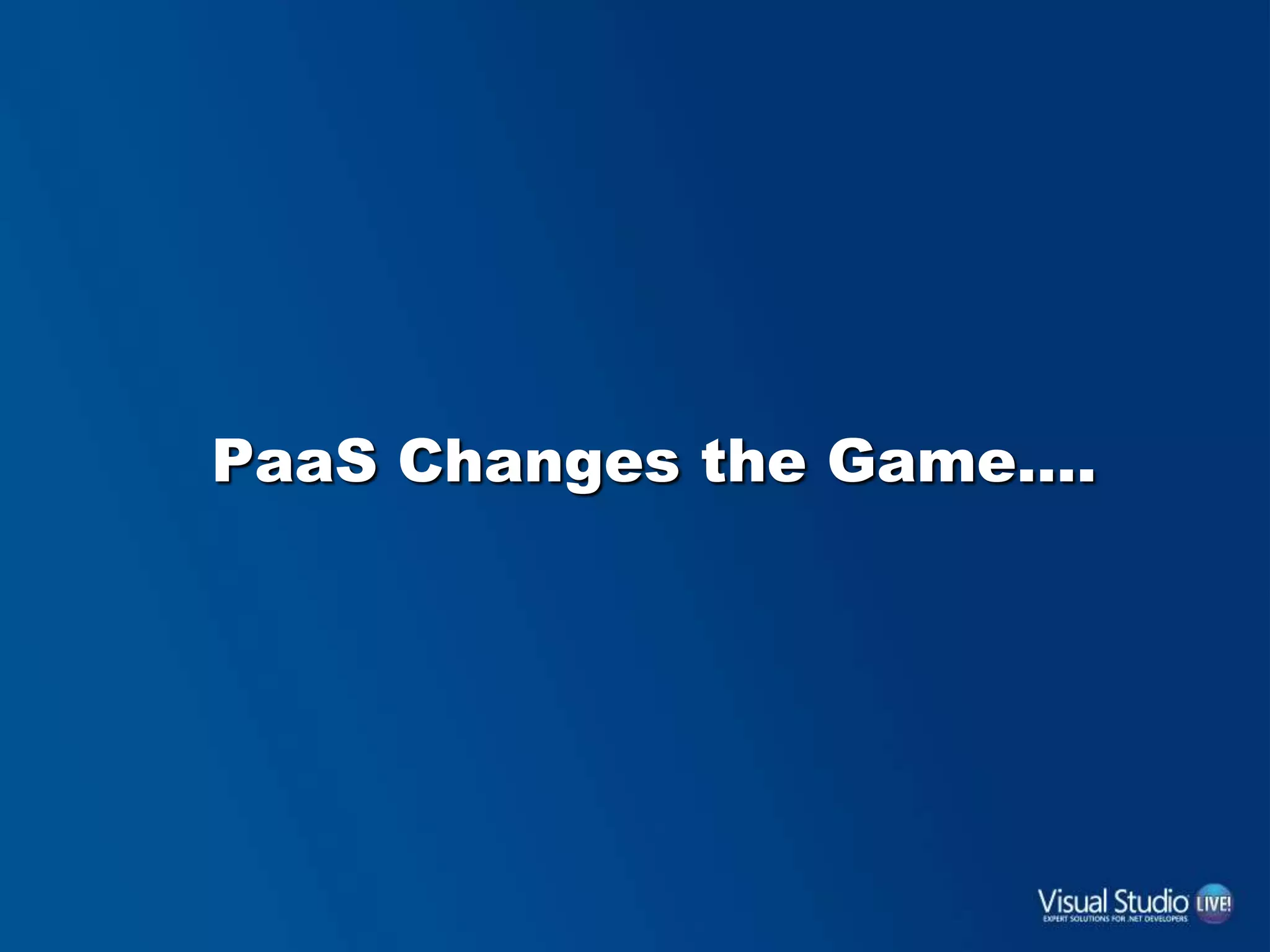 PaaS Changes the Game….
 