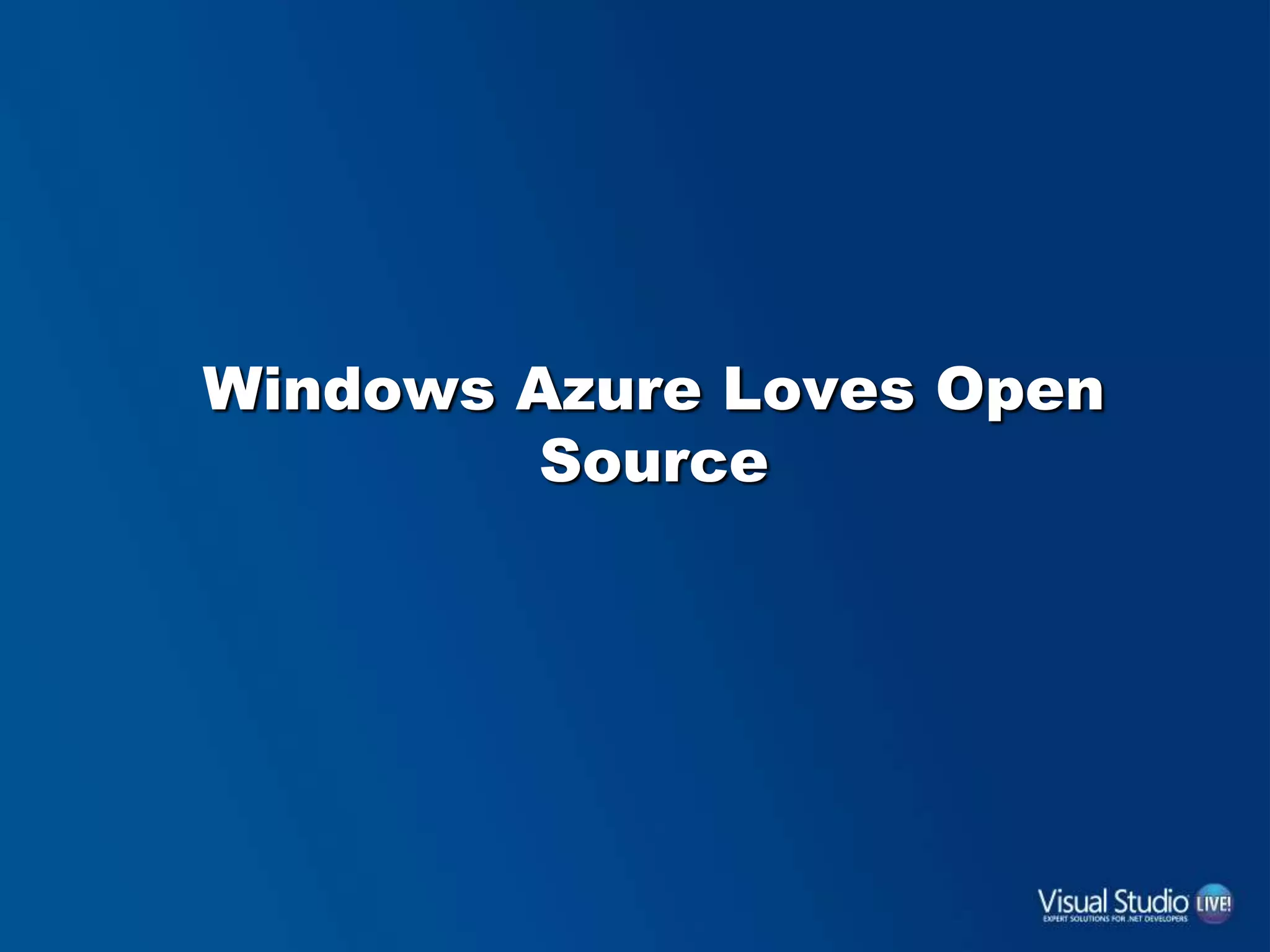 Windows Azure Loves Open
Source
 