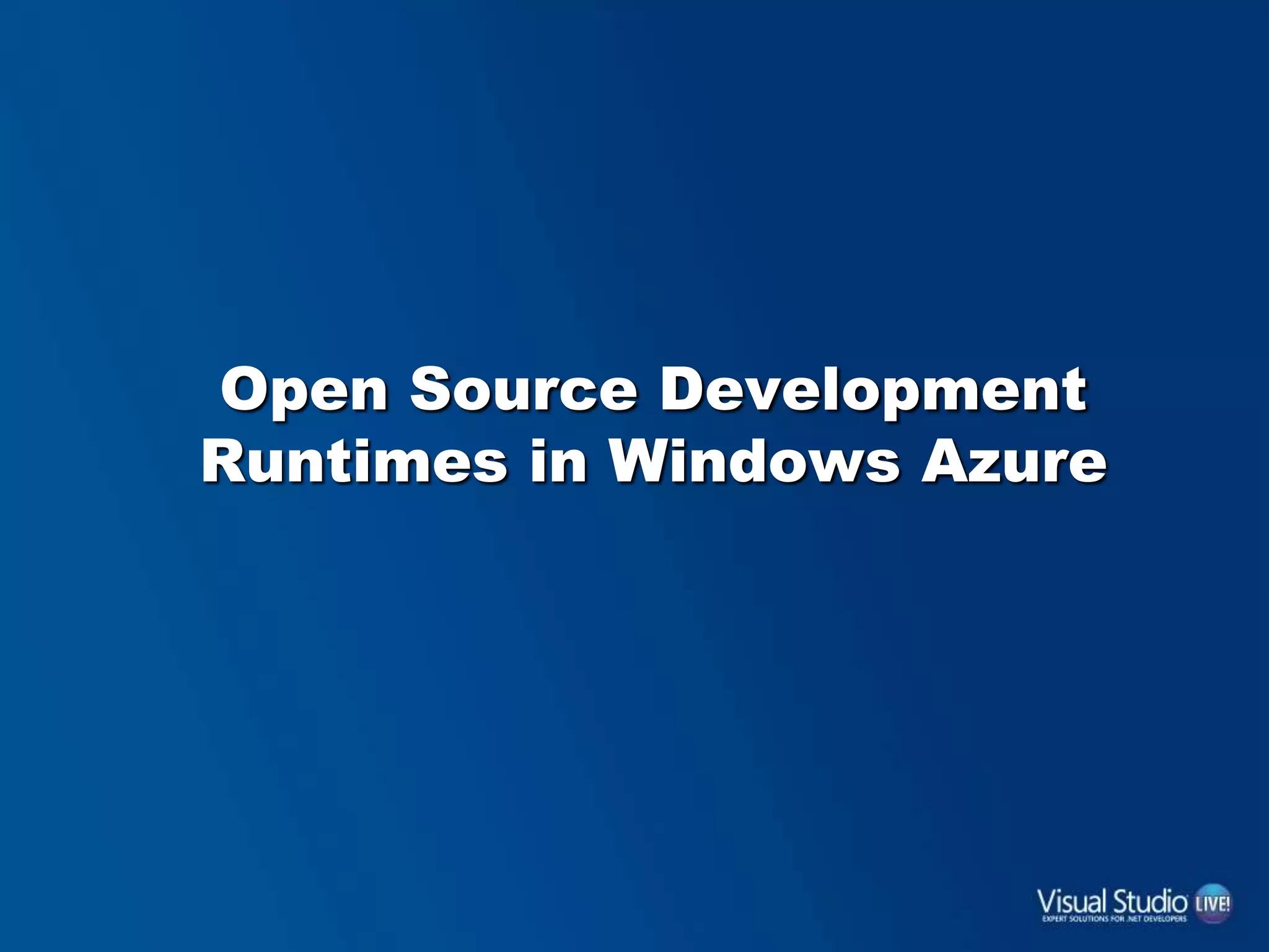 Open Source Development
Runtimes in Windows Azure
 