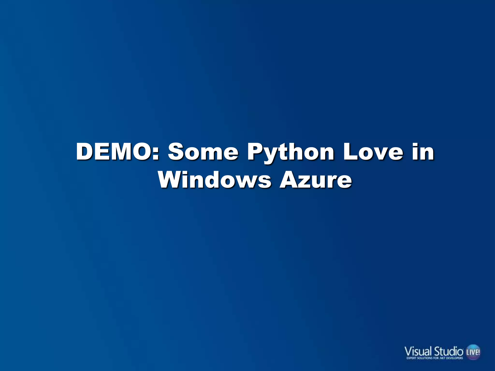 DEMO: Some Python Love in
Windows Azure
 