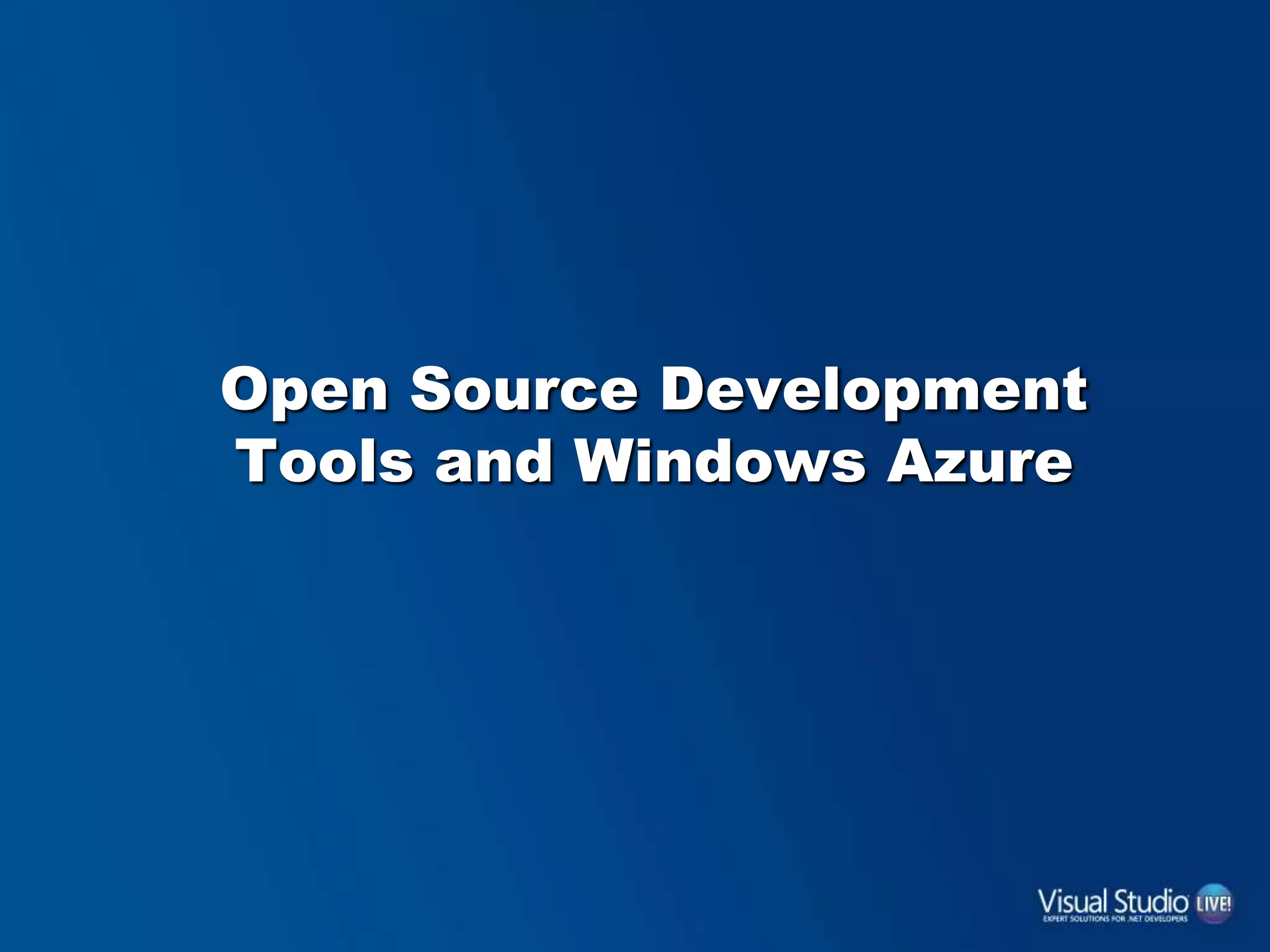 Open Source Development
Tools and Windows Azure
 