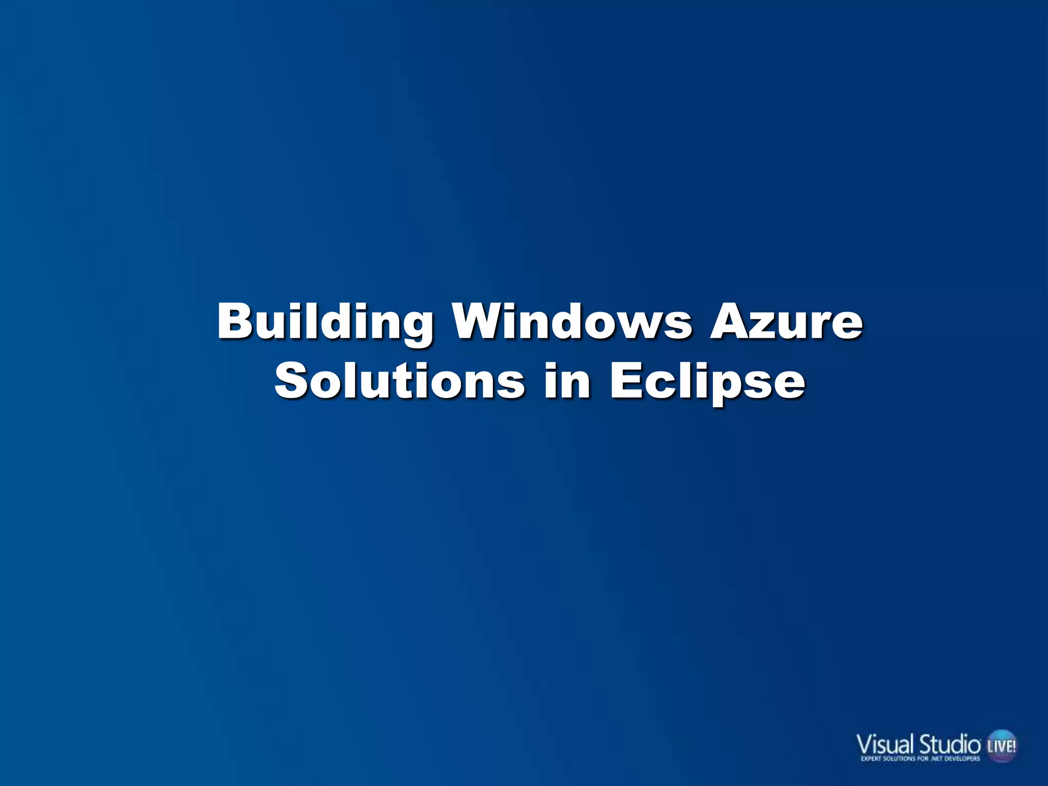 Building Windows Azure
Solutions in Eclipse
 