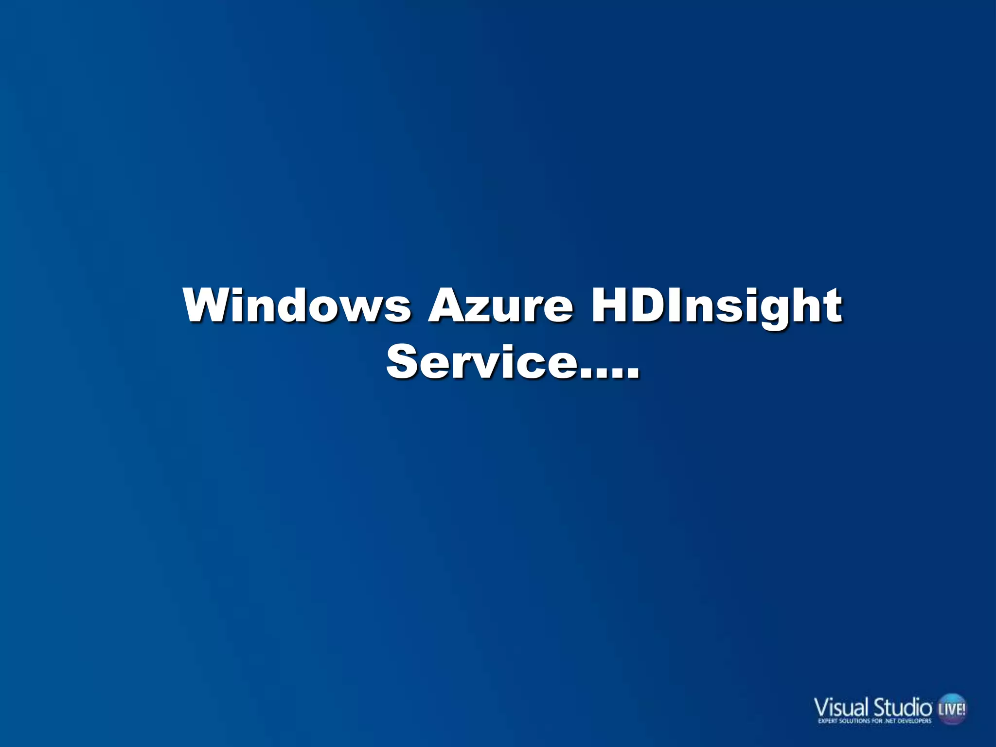 Windows Azure HDInsight
Service….
 