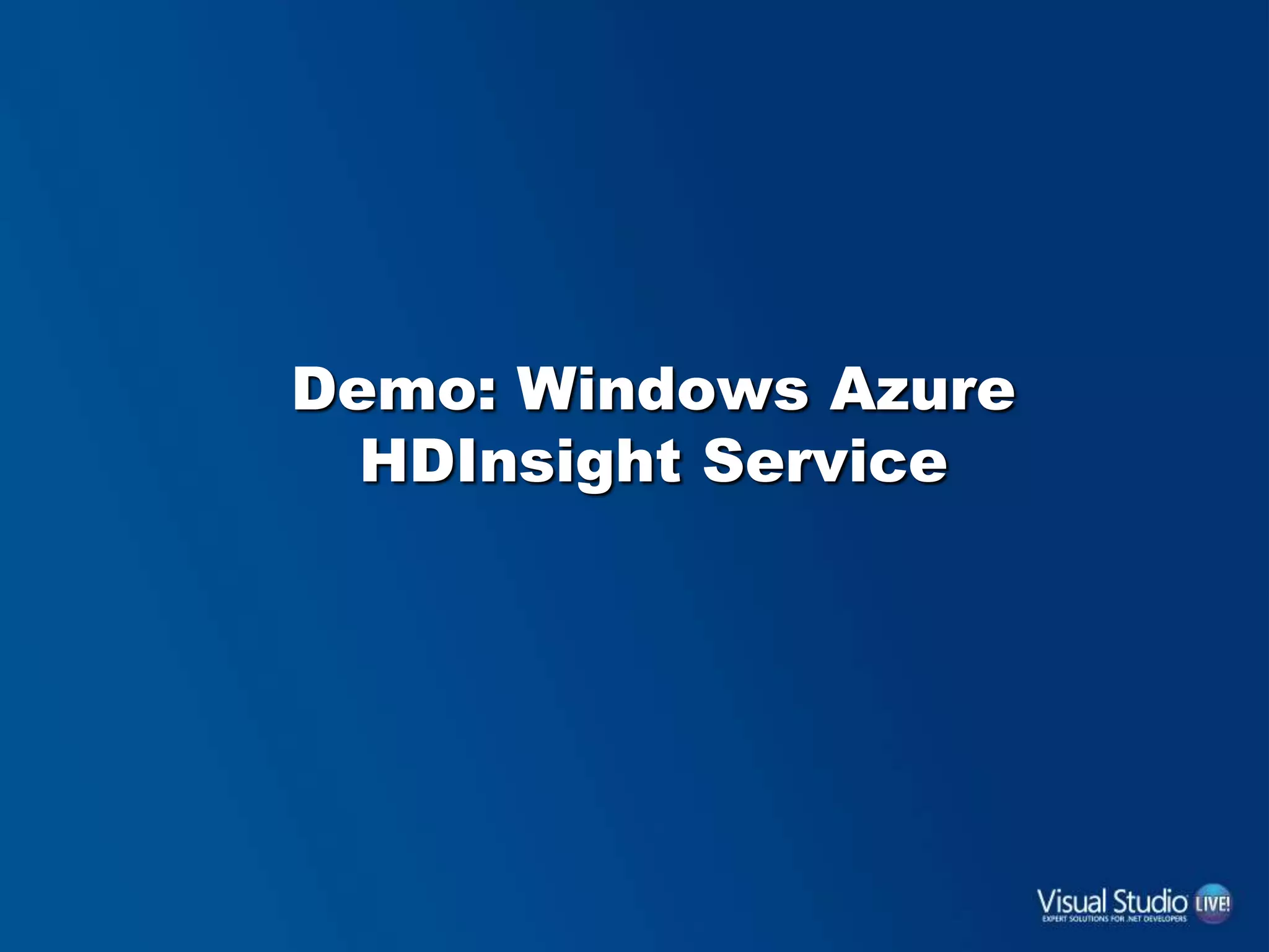 Demo: Windows Azure
HDInsight Service
 