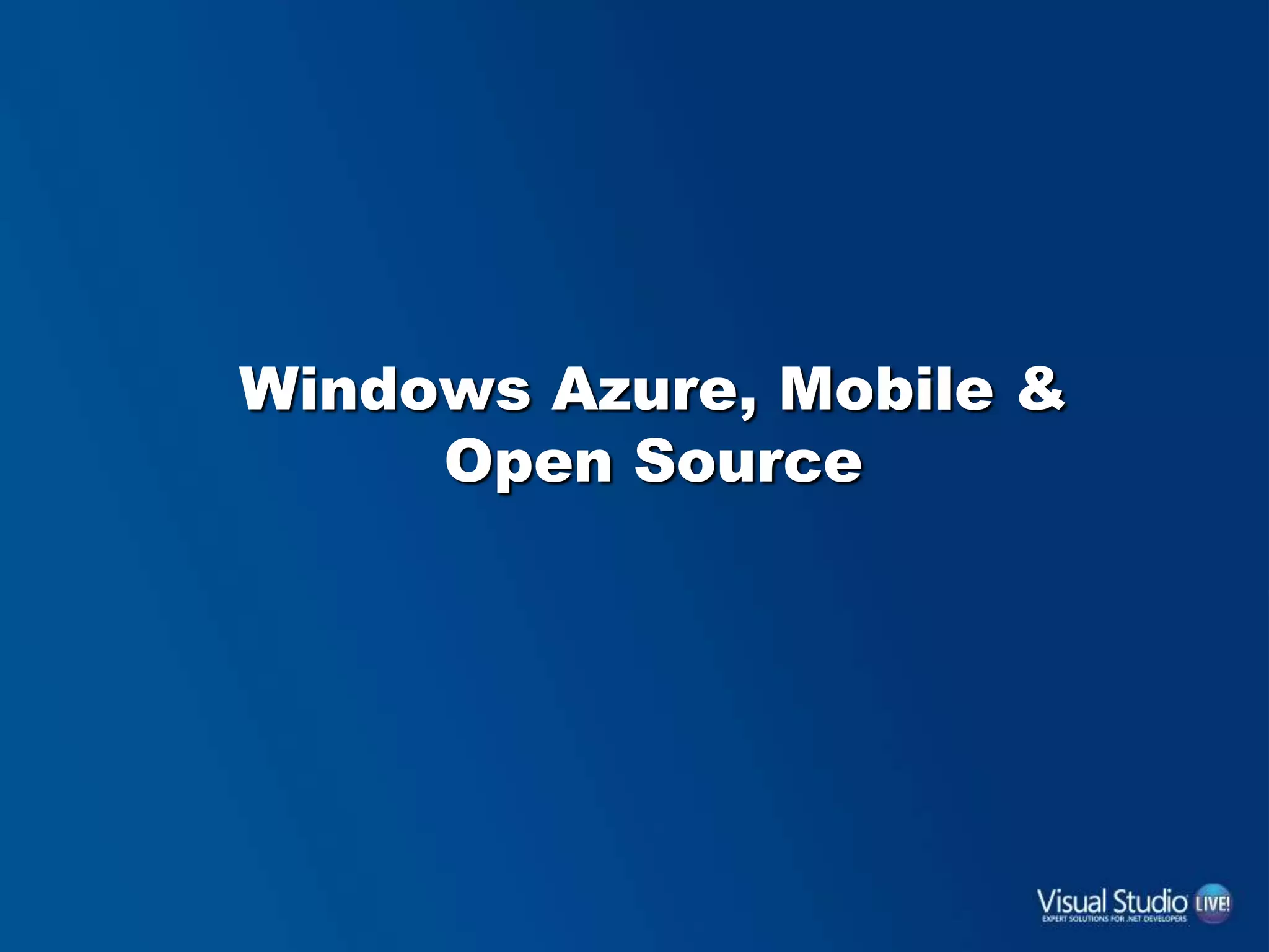 Windows Azure, Mobile &
Open Source
 